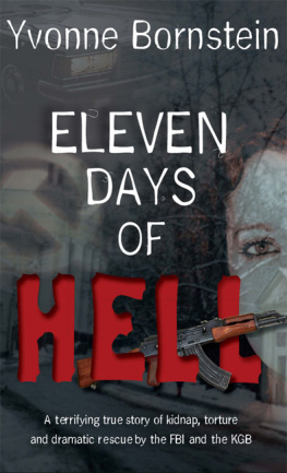 Yvonne Bornstein - Eleven Days of Hell: A Terrifying True Story of Kidnap, Torture and Dramatic Rescue by the FBI and the KGB