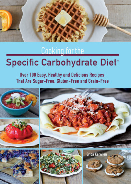 Erica Kerwien - Cooking for the specific carbohydrate diet: Over 100 easy, healthy, and delicious recipes that are sugar-free, gluten-free, and grain-free