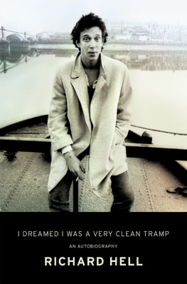 Richard Hell I Dreamed I Was a Very Clean Tramp: An Autobiography