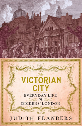 Judith Flanders. - The Victorian city: everyday life in Dickens London