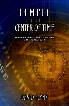 David Flynn Temple At The Center Of Time: Newtons Bible Codex Finally Deciphered and the Year 2012