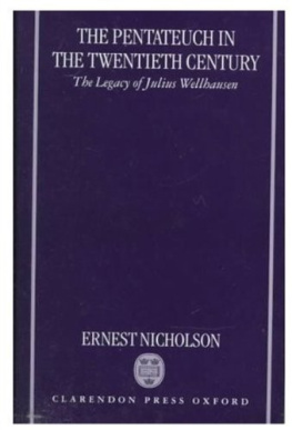 Ernest Nicholson - The Pentateuch in the Twentieth Century: The Legacy of Julius Wellhausen