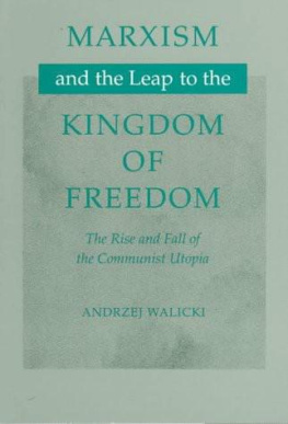 Andrzej Walicki - Marxism and the Leap to the Kingdom of Freedom: The Rise and Fall of the Communist Utopia