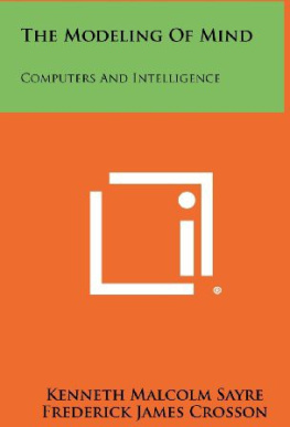 Kenneth Malcolm Sayre - The Modeling Of Mind: Computers And Intelligence