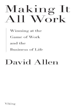 David Allen Making It All Work: Winning at the Game of Work and the Business of Life