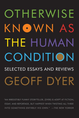 Geoff Dyer - Otherwise Known as the Human Condition: Selected Essays and Reviews