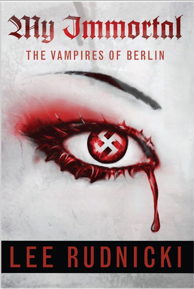 MY IMMORTAL THE VAMPIRES OF BERLIN BY LEE RUDNICKI Published by Broken Ocean - photo 1