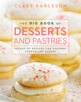 Claes Karlsson - The big book of desserts and pastries: Dozens of recipes for gourmet sweets and sauces