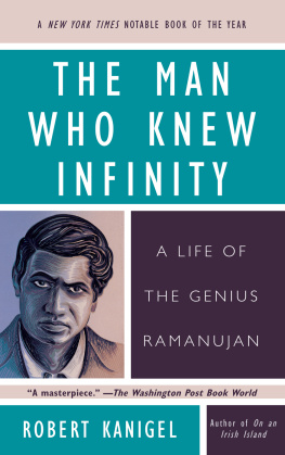 Robert Kanigel The Man Who Knew Infinity: A Life of the Genius Ramanujan