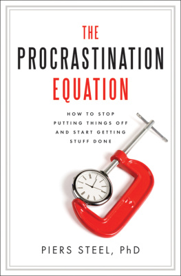 Piers Steel The Procrastination Equation: How to Stop Putting Things Off and Start Getting Stuff Done