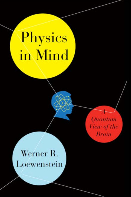 Werner Loewenstein Physics in Mind: A Quantum View of the Brain