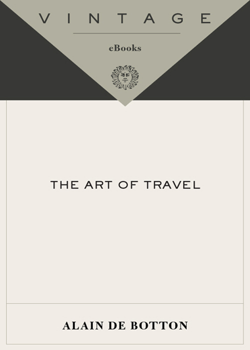 Acclaim for Alain de Bottons THE ART OF TRAVEL Refreshing and profoundly - photo 1