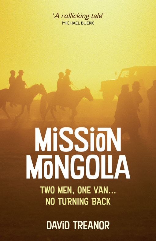 MISSION MONGOLIA Two men One Van No Turning Back David Treanor - photo 1