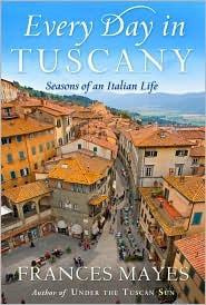 Frances Mayes [Mayes - Every Day in Tuscany: Seasons of an Italian Life