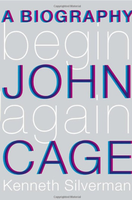Kenneth Silverman - Begin Again: A Biography of John Cage