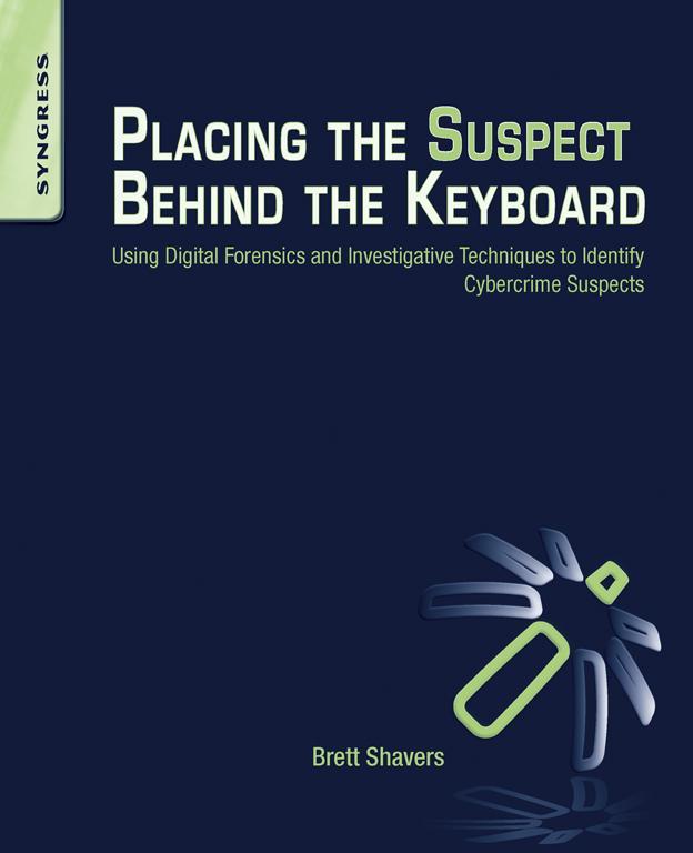 Placing the Suspect Behind the Keyboard Using Digital Forensics and - photo 1