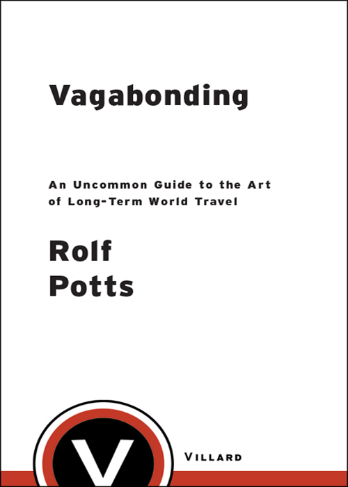 Vagabonding AN UNCOMMON GUIDE TO THE ART OF LONG-TERM WORLD TRAVEL Rolf - photo 1