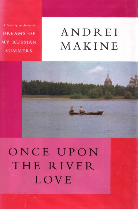 Andrei Makine Once Upon The River Love Translated from the French by Geoffrey - photo 1