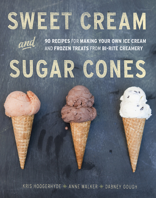 Sweet cream and sugar cones 90 recipes for making your own ice cream and frozen treats from Bi-Rite Creamery - photo 1