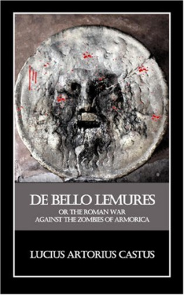 Lucius Artorius Castus De Bello Lemures, Or The Roman War Against the Zombies of Armorica