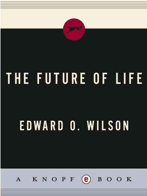 THE FUTURE OF LIFE Edward O Wilson ALFRED A KNOPF NEW YORK 2002 - photo 1