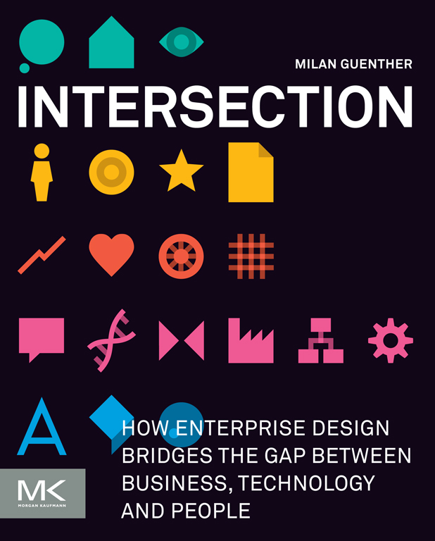 Intersection How Enterprise Design Bridges the Gap between Business Technology - photo 1