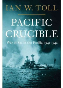 Ian W. Toll - Pacific crucible: war at sea in the Pacific, 1941-1942