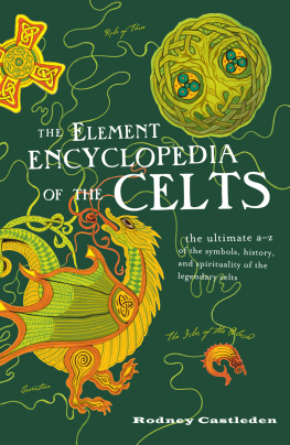 Rodney Castleden - The Element Encyclopedia of the Celts