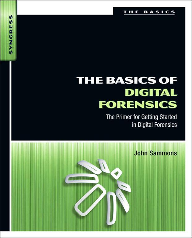 The Basics of Digital Forensics The Primer for Getting Started in Digital - photo 1