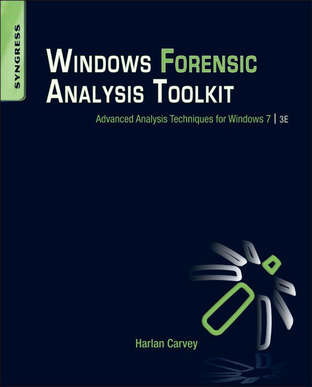 Windows Forensic Analysis Toolkit Harlan Carvey Technical Editor Jennifer Kolde - photo 1