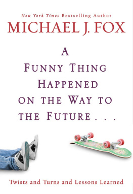 Michael J. Fox - A Funny Thing Happened on the Way to the Future: Twists and Turns and Lessons Learned