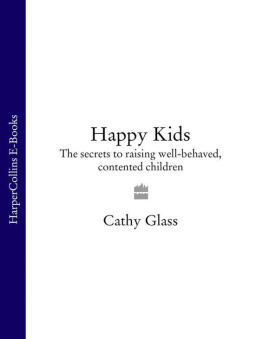 Cathy Glass - Happy Kids: The Secrets to Raising Well-Behaved, Contented Children