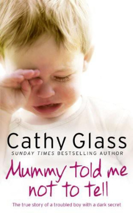 Cathy Glass - Mummy Told Me Not to Tell: The True Story of a Troubled Boy with a Dark Secret