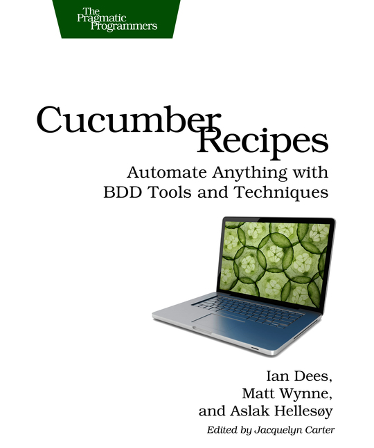 Cucumber Recipes Automate Anything with BDD Tools and Techniques by Ian Dees - photo 1