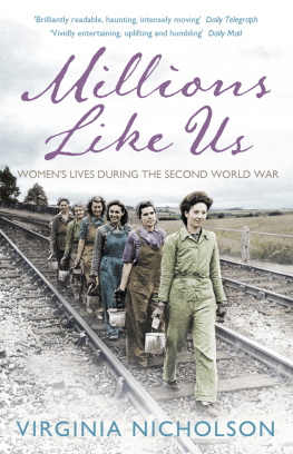 Virginia Nicholson Millions like us: womens lives in the Second World War