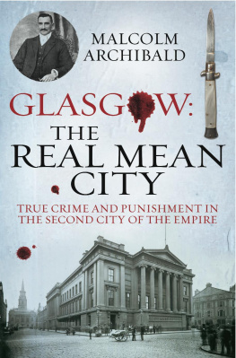 Malcolm Archibald - Glasgow: the real mean city / true crime and punishment in the second city of empire