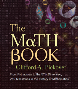 Clifford A. Pickover - The math book: from Pythagoras to the 57th dimension, 250 milestones in the history of mathematics