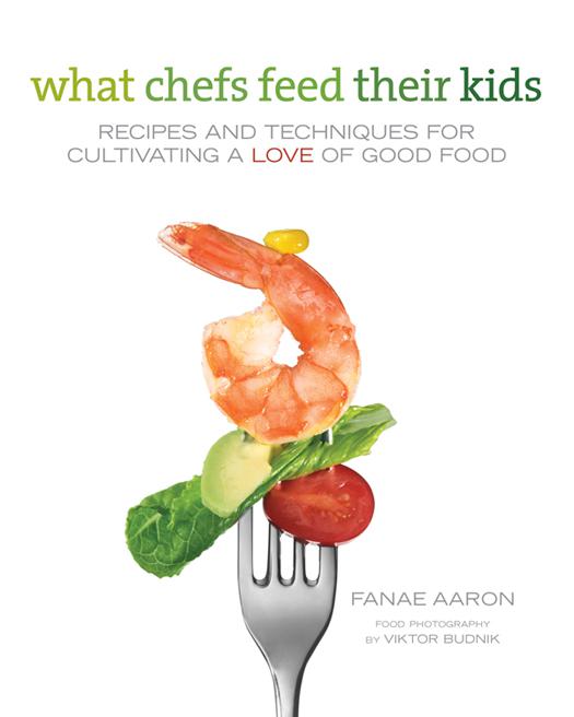 what chefs feed their kids RECIPES AND TECHNIQUES FOR CULTIVATING A LOVE OF - photo 1