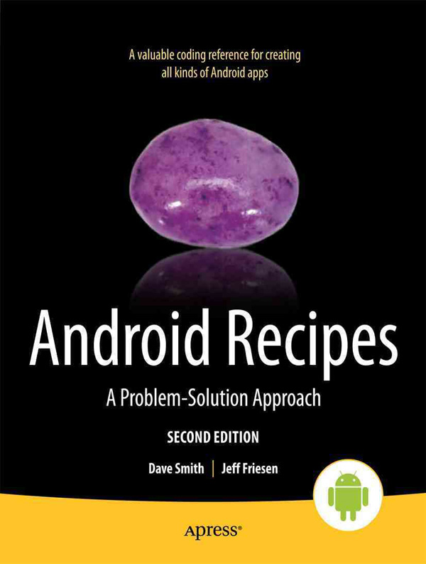 Android Recipes A Problem-Solution Approach Copyright 2012 by Dave Smith and - photo 1