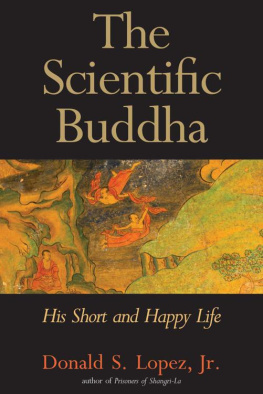 Donald S. Lopez Jr. - The Scientific Buddha: His Short and Happy Life