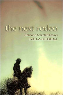 William Kittredge - The Next Rodeo: New and Selected Essays