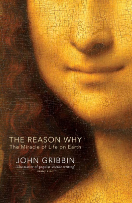 John Gribbin - The Reason Why: The Miracle of Life on Earth