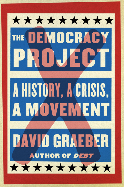 The Democracy Project A History a Crisis a Movement - image 1