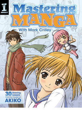 Mark Crilley - Mastering manga with Mark Crilley: 30 drawing lessons from the creator of Akiko