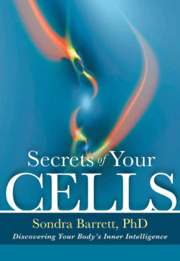 Sondra Barrett - Secrets of Your Cells: Discovering your bodys Inner Intelligence