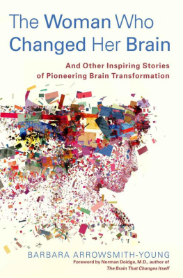 Barbara Arrowsmith-Young The Woman Who Changed Her Brain: And Other Inspiring Stories of Pioneering Brain Transformation