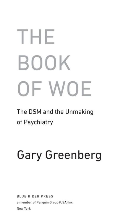 The Book of Woe The DSM and the Unmaking of Psychiatry - image 1