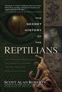 Scott Alan Roberts The secret history of the reptilians: the pervasive presence of the serpent in human history, religion and alien mythos