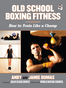 Andy Dumas - Old School Boxing Fitness: How to Train Like a Champ