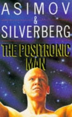 Isaac Asimov - The Positronic Man